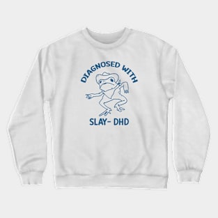 Diagnosed with slay- dhd Crewneck Sweatshirt